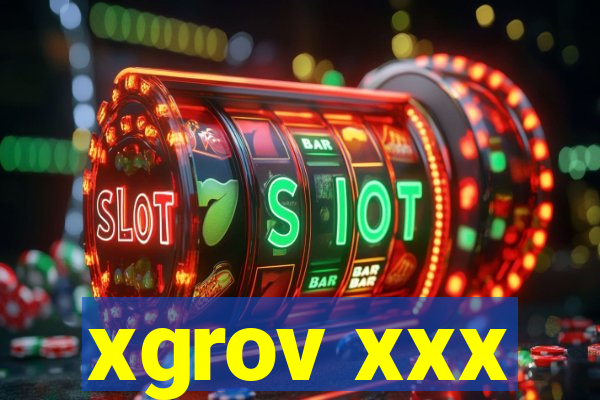 xgrov xxx